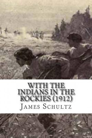 Kniha With the Indians in the Rockies (1912) James Willard Schultz