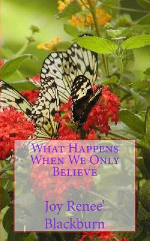 Kniha What Happens When We Only Believe Joy Renee Blackburn
