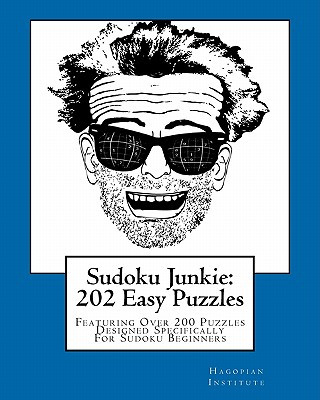 Livre Sudoku Junkie: 202 Easy Puzzles: Featuring Over 200 Puzzles Designed Specifically For Sudoku Beginners Hagopian Institute