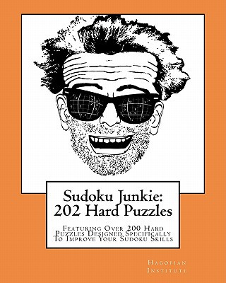 Livre Sudoku Junkie: 202 Hard Puzzles: Featuring Over 200 Hard Puzzles Which Will Challenge Your Mind and Improve Your Sudoku Skills Hagopian Institute