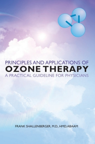 Книга Principles and Applications of ozone therapy - a practical guideline for physicians M D Hmd Abaam Frank Shallenberger