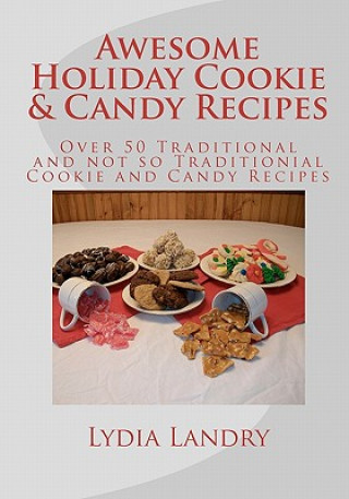 Book Awesome Holiday Cookie & Candy Recipes: Traditional and not so Traditional Cookie and Candy Recipes Lydia J Landry