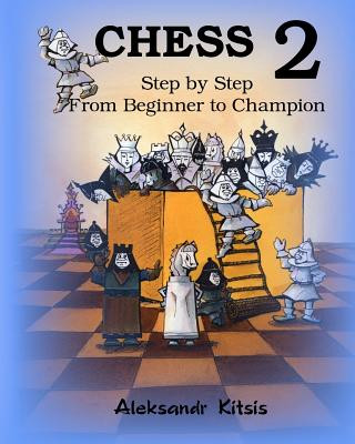 Книга CHESS, Step by Step: From Beginner to Champion-2: Book-2 Aleksandr Kitsis