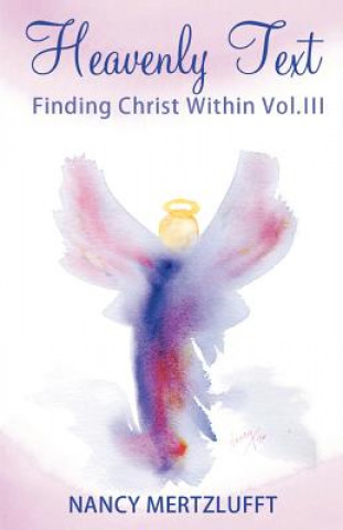 Knjiga Heavenly Text Finding Christ Within Vol. III Nancy Mertzlufft