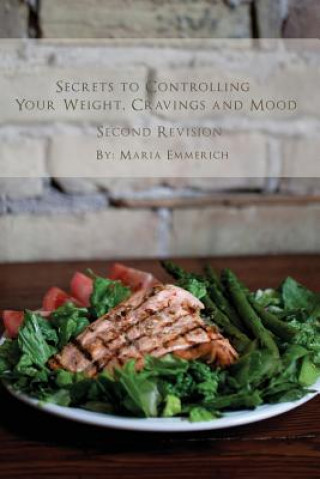 Könyv Secrets to Controlling your Weight, Cravings and Mood: Understand the biochemistry of neurotransmitters and how they determine our weight and mood Maria Emmerich