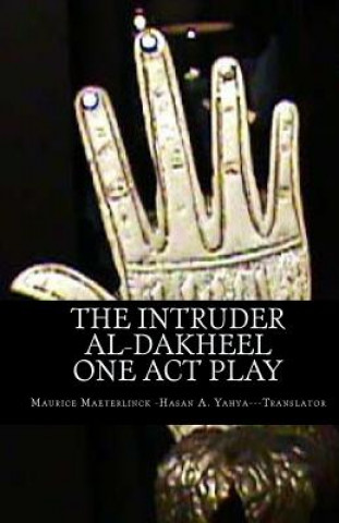 Kniha The Intruder: One Act Play: Al-Dakheel: One Act Play (Bilingual) Maurice Maeterlinck
