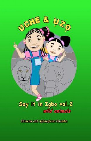 Kniha Uche and Uzo Say It in Igbo Vol 2: Wild Animals Chineme Ozumba