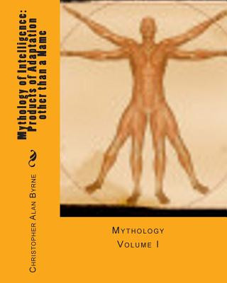 Buch Mythology of Intelligence: Products of Adaptation other than a Name: Mythology Christopher Alan Byrne