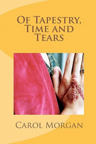 Knjiga Of Tapestry, Time and Tears Carol Morgan