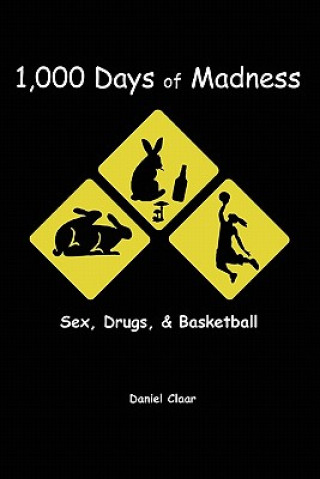 Carte 1,000 Days of Madness: Sex, Drugs, & Basketball Daniel Claar