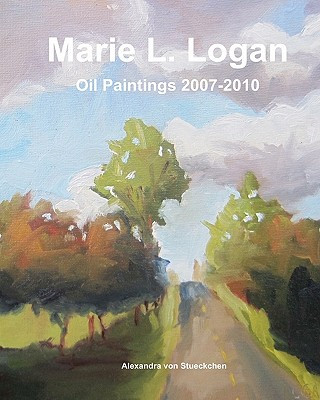 Книга Marie L Logan Oil Paintings 2007-2010 Alexandra Von Stueckchen