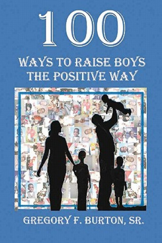 Knjiga 100 Ways To Raise Boys The Positive Way Gregory F Burton Sr