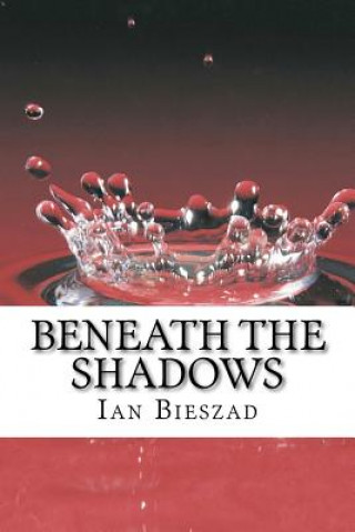 Knjiga Beneath the Shadows Ian Bieszad