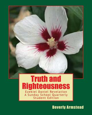 Kniha Truth and Righteousness: Ezekiel Daniel Revelation A Sunday School Quarterly Student Edition Beverly Armstead