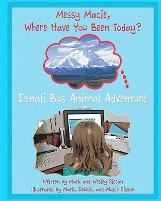 Könyv Denali Bus Animal Adventure: Messy Marcus Where Have You Been Today? Mark Lowell Sisson