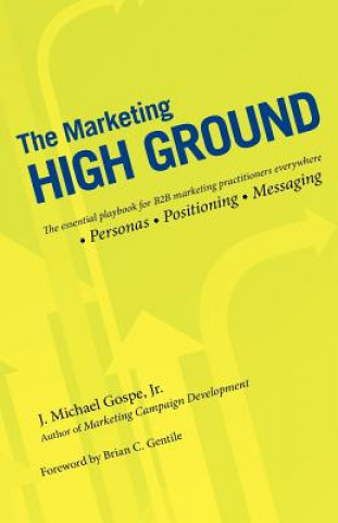 Carte The Marketing High Ground: The essential playbook for B2B marketing practitioners everywhere J Michael Gospe Jr