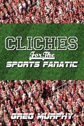 Livre Cliches For The Sports Fanatic Greg Murphy