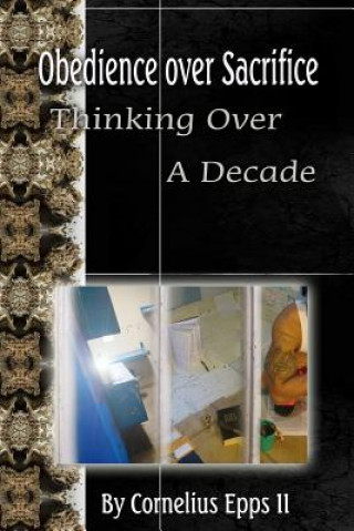 Kniha Obedience Over Sacrifice (Thinking over A Decade): Thinking Over A Decade Cornelius Epps II