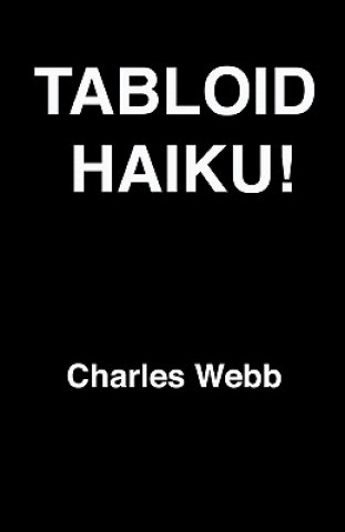 Könyv Tabloid Haiku! Charles Webb