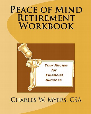 Книга Peace of Mind Retirement Workbook: Your Recipe for Financial Success MR Charles W Myers