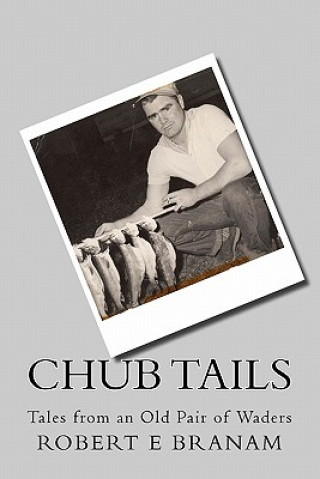 Kniha Chub Tails: Tales from an Old Pair of Waders Robert E Branam