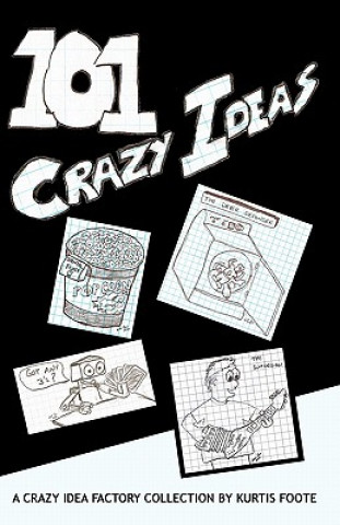 Carte 101 Crazy Ideas: The Crazy Idea Collection Kurtis Foote