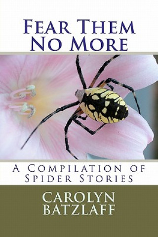 Kniha Fear Them No More: A Compilation of Spider Stories Carolyn Batzlaff