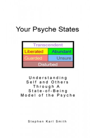 Knjiga Your Psyche States: Understanding Self and Others Through A State-of-Being Model of the Psyche Stephen Karl Smith