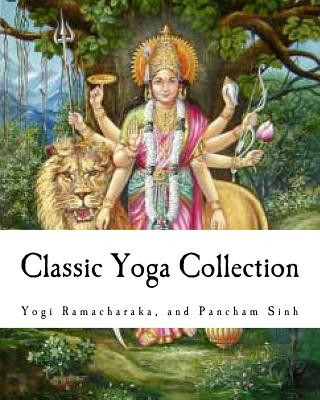 Kniha Classic Yoga Collection: A Collection on Developing your Spiritual Consciousness Yogi Ramacharaka