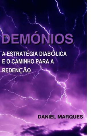 Könyv Demónios: A estratégia diabólica e o caminho para a redenç?o Daniel Marques