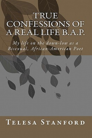 Könyv True confessions of a real life B.A.P.: My life on the down-low as a Bisexual African-American Poet Telesa Stanford