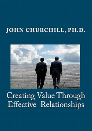 Książka Creating Value through Effective Relationships John E Churchill