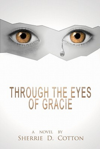 Könyv Through The Eyes of Gracie: Through The Eyes of Gracie Sherrie D Cotton