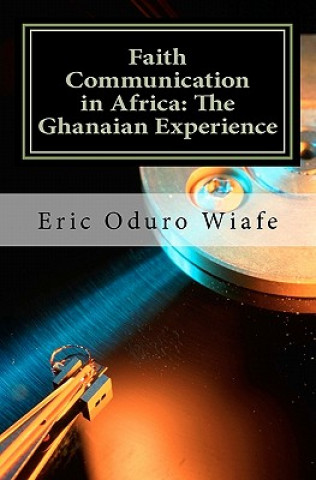 Książka Faith Communication in Africa: The Ghanaian Experience Dr Eric Oduro Wiafe