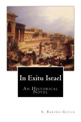 Buch In Exitu Israel: An Historical Novel S Baring-Gould M a