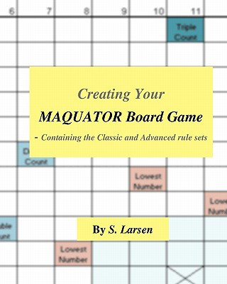 Könyv Creating Your Maquator Board Game: - Containing the Classic and Advanced rule sets MR S Larsen