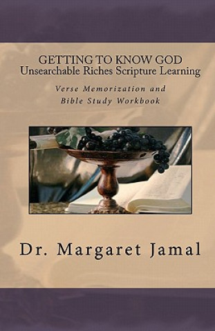 Book GETTING TO KNOW GOD- Unsearchable Riches Scripture Learning: Verse Memorization and Bible Study Workbook Dr Margaret Jamal