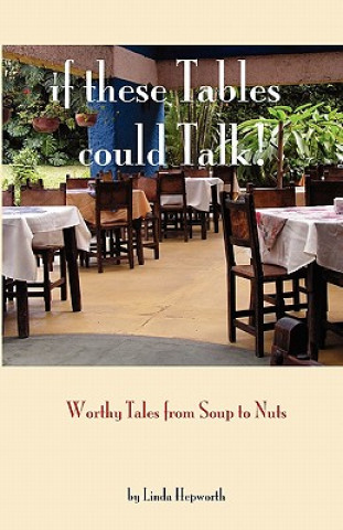 Buch If These Tables Could Talk: Worthy Tales From Soup To Nuts Linda Hepworth