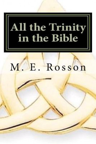 Carte All the Trinity in the Bible: Scripture References to the Father, Son and Holy Spirit M E Rosson