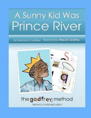 Książka A Sunny Kid Was Prince River: Including The Godfrey Method phonics cards Shannah B Godfrey