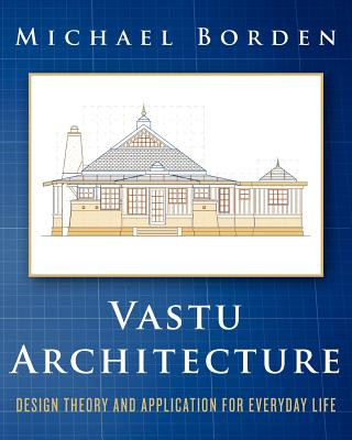 Knjiga Vastu Architecture: Design Theory and Application for Everyday Life Michael Borden