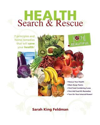Könyv Health Search & Rescue: 7 principles and home remedies that will save your health. Sarah King Feldman