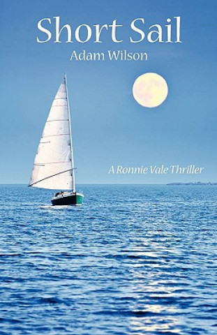 Kniha Short Sail: A Ronnie Vale Thriller Adam Wilson