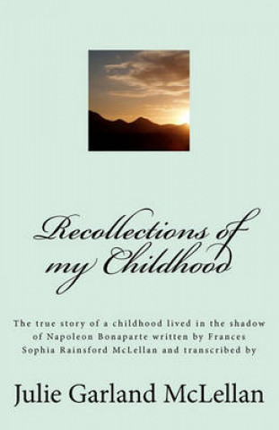 Książka Recollections of my Childhood: The true story of a childhood lived in the shadow of Napoleon Bonaparte Julie Garland McLellan