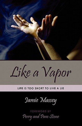 Kniha Like a Vapor: Life Is Too Short To Live A Lie Jamie Massey