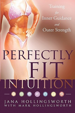 Book Perfectly Fit Intuition: Training for Inner Guidance and Outer Strength Jana Hollingsworth