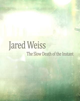 Könyv Jared Weiss: The Slow Death of the Instant Jared Weiss