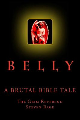 Kniha Belly: A Brutal Bible Tale Rev Steven Rage