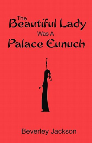 Kniha The Beautiful Lady Was A Palace Eunuch Beverley Jackson
