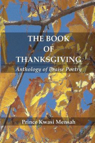 Carte The Book of Thanksgiving: Anthology of Praise Poetry Prince Kwasi Mensah